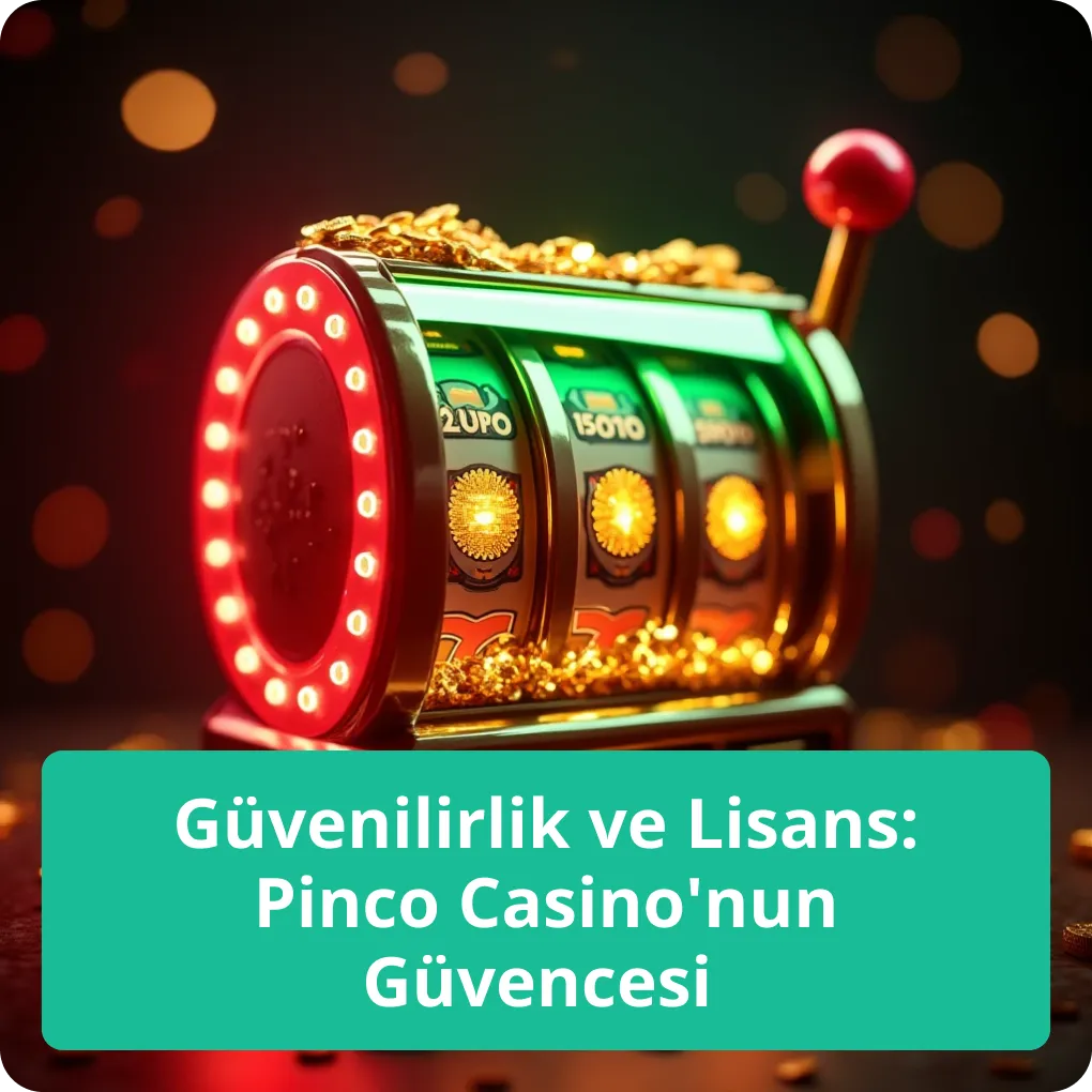 Güvenilirlik ve Lisans: Pinco Casino'nun Güvencesi